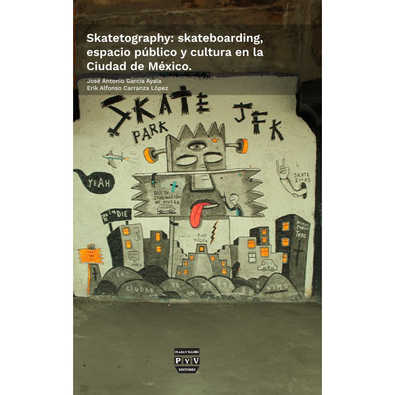 Skatetography: Skateboarding, Espacio Público y Cultura en la Ciudad de México