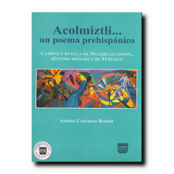 ACOLMIZTLI, Un poema prehispánico, Arturo Carrasco Bretón