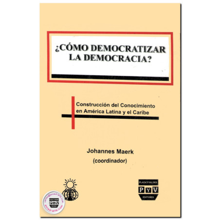 CÓMO DEMOCRATIZAR LA DEMOCRACIA, Construcción del conocimiento en América Latina y el Caribe, Johannes Maerk