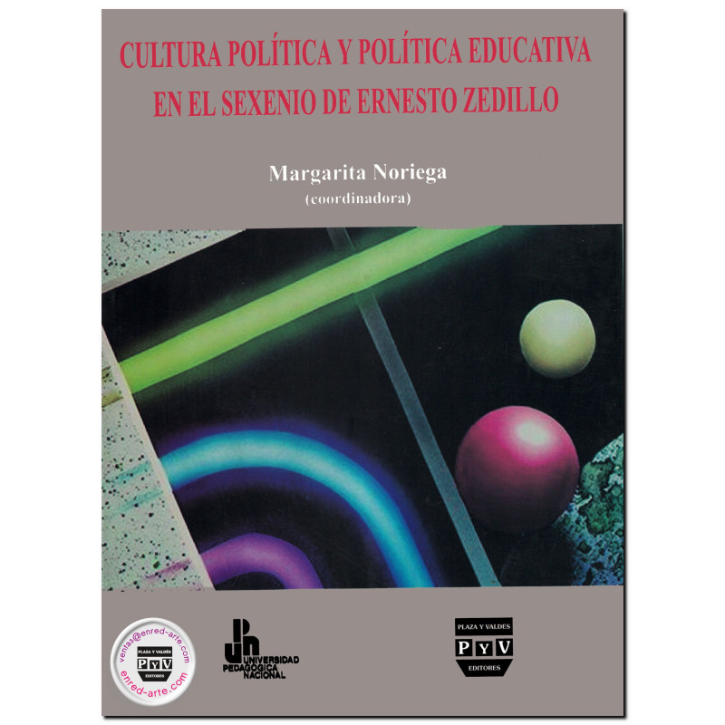 CULTURA POLÍTICA Y POLÍTICA EDUCATIVA EN EL SEXENIO DE ERNESTO ZEDILLO, Margarita Noriega Chávez