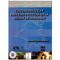CULTURA POLÍTICA Y PROCESOS POLÍTICOS EN REGIÓN DE ZUMPANGO, Armando Sánchez Albarrán