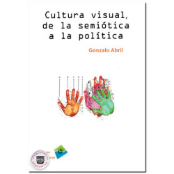 CULTURA VISUAL, DE LA SEMIÓTICA A LA POLÍTICA, Gonzalo Abril