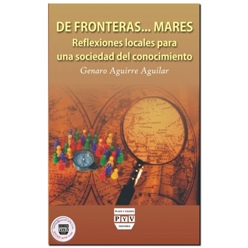 DE FRONTERAS... MARES, Reflexiones locales para una sociedad del conocimiento, Genaro Aguirre Aguilar