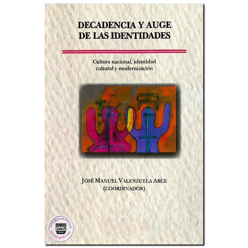 DECADENCIA Y AUGE DE LAS IDENTIDADES, Cultura nacional, identidad cultural y modernización, José Manuel Valenzuela Arce