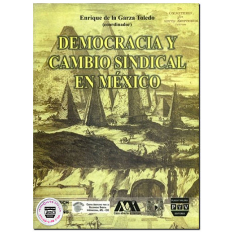 DEMOCRACIA Y CAMBIO SINDICAL EN MÉXICO, Enrique De La Garza Toledo