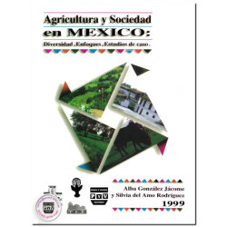 AGRICULTURA Y SOCIEDAD EN MÉXICO, Diversidad, enfoques, estudios de caso, Alba González Jácome,Silvia Del Amo Rodríguez