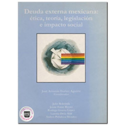 DEUDA EXTERNA MEXICANA, Ética, teoría, legislación e impacto social, José A. Ibáñez Aguirre