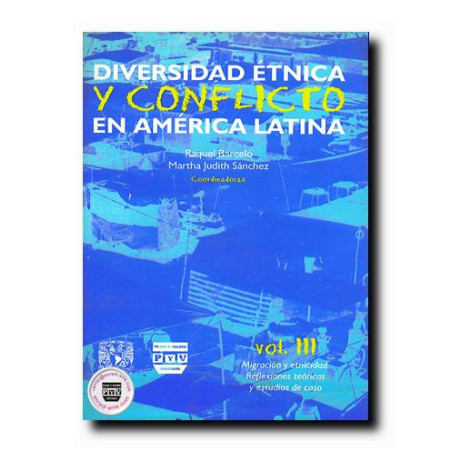 DIVERSIDAD ÉTNICA Y CONFLICTO EN AMÉRICA LATINA Vol. III, Migración y etnicidad, Raquel Barceló Quintal