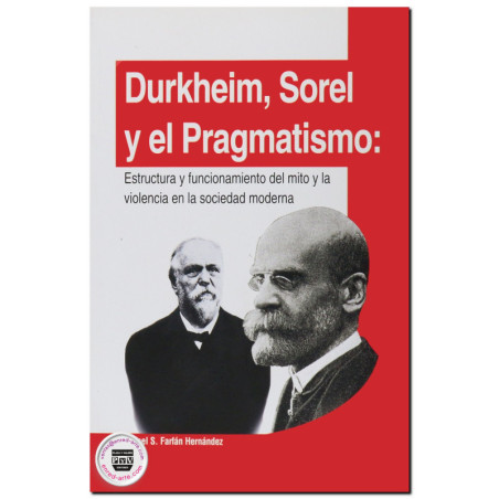 DURKHEIM, SOREL Y EL PRAGMATISMO, Estructura y funcionamiento del mito y la violencia en la sociedad moderna, Rafael S. Farfán H