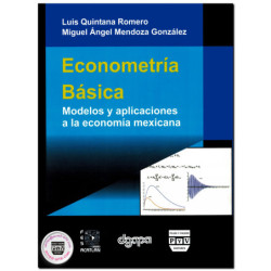 ECONOMETRÍA BÁSICA, Modelos y aplicaciones a la economía mexicana, Luis Quintana Romero,Miguel Ángel Mendoza González