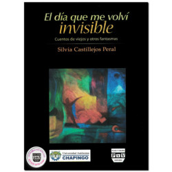 EL DÍA QUE ME VOLVÍ INVISIBLE, Cuentos de viejos y otros fantasmas, Silvia Castillejos Peral