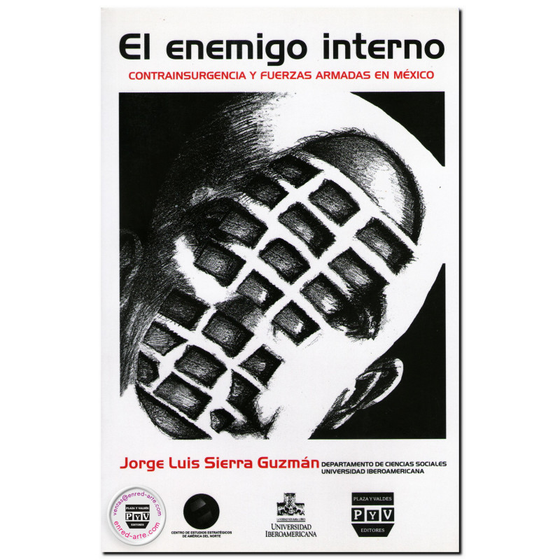 EL ENEMIGO INTERNO, Contrainsurgencia y fuerzas armadas en México, Jorge Luis Sierra Guzmán