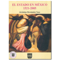EL ESTADO EN MÉXICO, 1521-2005, Jerónimo Hernández Vaca