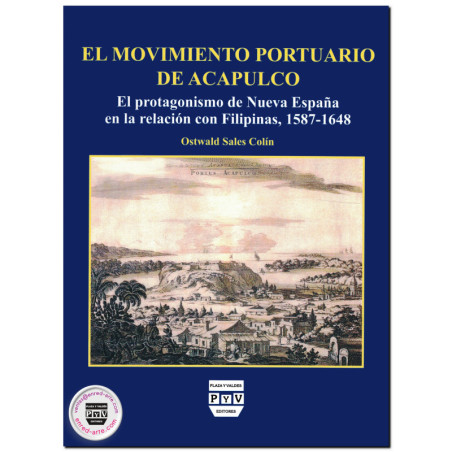 EL MOVIMIENTO PORTUARIO DE ACAPULCO, El protagonismo de Nueva España en la relación con Filipinas, 1587-1648, Ostwald Sales Colí