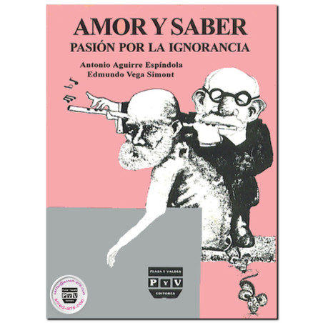 AMOR Y SABER, Pasión por la ignorancia, Juan Antonio Aguirre Espíndola,Edmundo Vega Simont