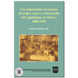 LOS EMPRESARIOS MEXICANOS DE ORIGEN VASCO Y EL DESARROLLO DEL CAPITALISMO EN MÉXICO 1880-1950, Carlos Herrero