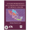 ANÁLISIS DEMOGRÁFICO DE LA MIGRACIÓN INTERNA EN MÉXICO, 1930-1990, Rodrigo Pimienta Lastra