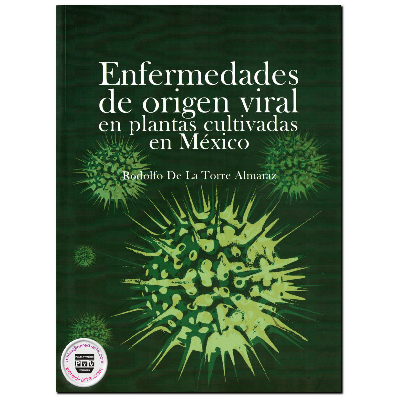 ENFERMEDADES DE ORIGEN VIRAL EN PLANTAS CULTIVADAS EN MÉXICO, Rodolfo De La Torre Almaraz