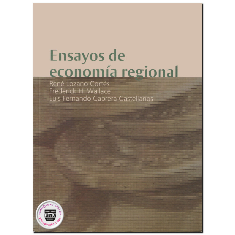 ENSAYOS DE ECONOMÍA REGIONAL, René Lozano Cortés,Frederick H. Wallace,Luis Fernando Cabrera Castellanos