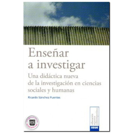 ENSEÑAR A INVESTIGAR, Una didáctica nueva de la investigación en ciencias sociales y humanas, Ricardo Sánchez Puentes