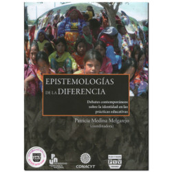 EPISTEMOLOGÍAS DE LA DIFERENCIA, Debates contemporáneos sobre la identidad de las practicas educativas, Patricia Medina Melgarej