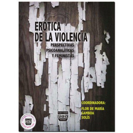 ERÓTICA DE LA VIOLENCIA, Perspectivas psicoanalíticas y feministas, Flor De María Gamboa Solís