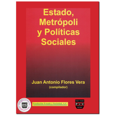 ESTADO, METRÓPOLI Y POLÍTICAS SOCIALES, Juan Antonio Flores Vera