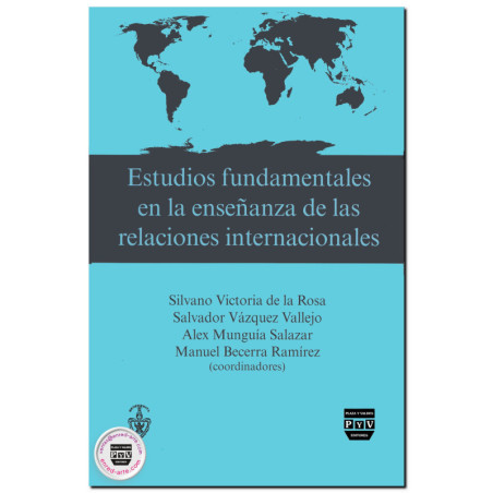 ESTUDIOS FUNDAMENTALES EN LA ENSEÑANZA DE LAS RELACIONES INTERNACIONALES, Silvano Victoria De La Rosa,Salvador Vázquez Vallejo,A