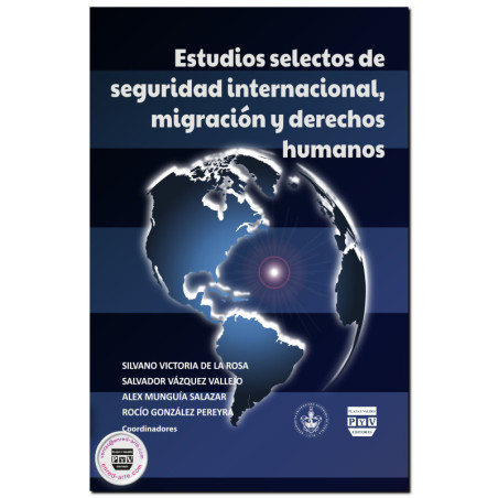 ESTUDIOS SELECTOS DE SEGURIDAD INTERNACIONAL, Migración y derechos humanos, Silvano Victoria De La Rosa,Salvador Vázquez Vallejo