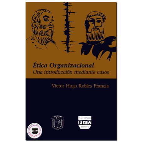 ÉTICA ORGANIZACIONÁL, Una introducción mediante casos, Victor Hugo Robles Francia
