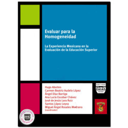 EVALUAR PARA LA HOMOGENEIDAD, La experiencia mexicana en la evaluación de la educación superior, Hugo Aboites