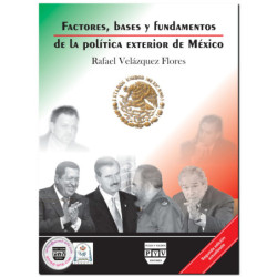 FACTORES, BASES Y FUNDAMENTOS DE LA POLÍTICA EXTERIOR DE MÉXICO, Rafael Velázquez Flores