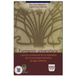 FORMACIÓN UNIVERSITARIA y ejercicio profesional de los egresados de la Universidad de Baja California, Efraín Carlos Nieblas Ort